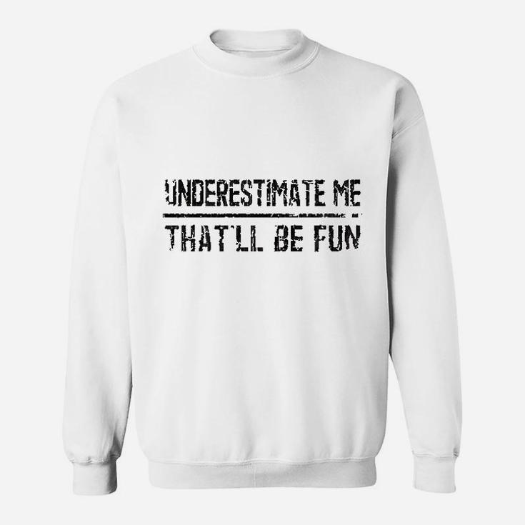 Underestimate Me That'll Be Fun Vintage Funny Quote Gift Sweat Shirt