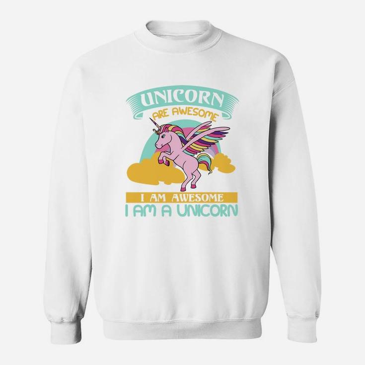 Unicorn Are Awesome I Am Awesome I Am A Unicorn Sweat Shirt