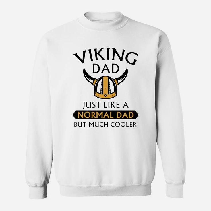 Viking Dad Just Like A Normal Dad But Much Cooler Father Day Shirt Sweat Shirt