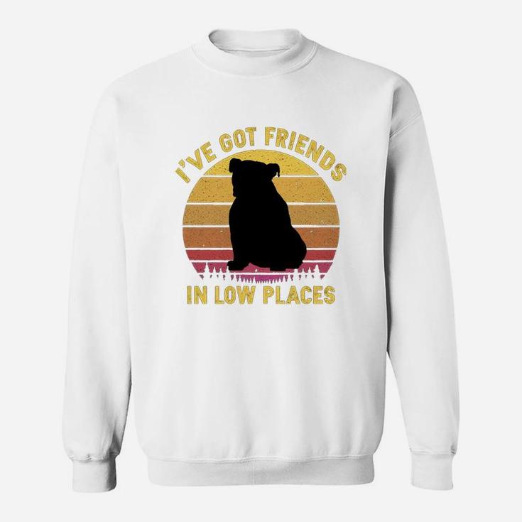Vintage Bulldog I Have Got Friends In Low Places Dog Lovers Sweat Shirt