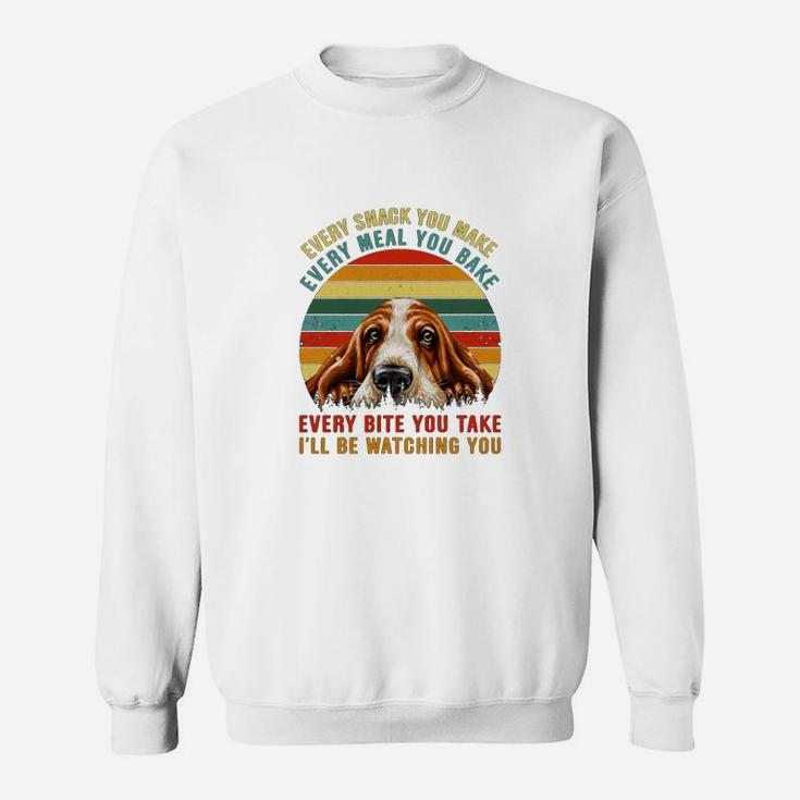 Vintage Every Snack You Make Every Meal You Bake I'll Be Watching You Funny Basset Hound Keyvic Sweat Shirt