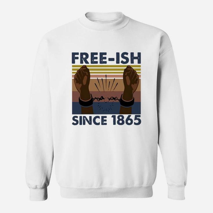 Vintage Juneteenth Free Ish Since 1865 Sweat Shirt