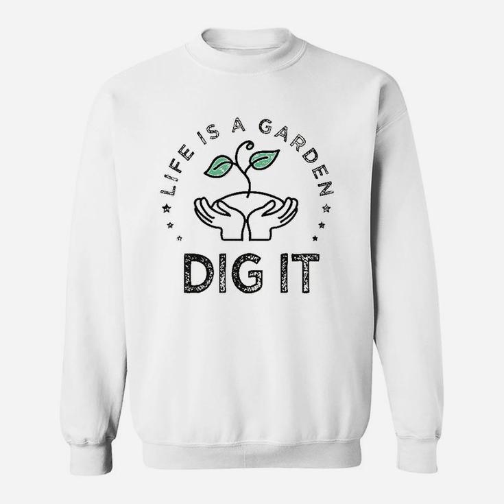 Life Dig It Vintage Life Is A Garden Dig It Sweat Shirt | Seseable