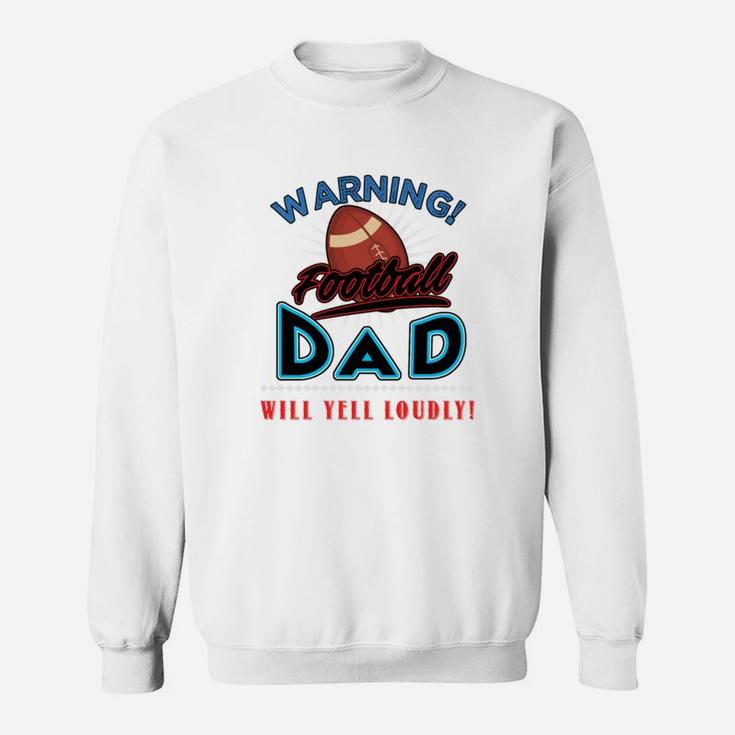 Warning Football Dad Will Yell Loudly Football Dad Shirt Football Dad Sweatshirt Football Dad Hoodie Sweat Shirt