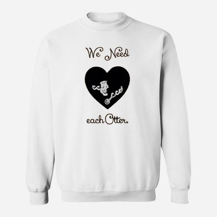 We Need Each Other Engagement Valentine Day Sweat Shirt