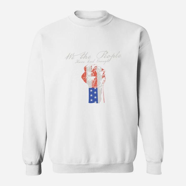 We The People Have Had Enough Sweat Shirt