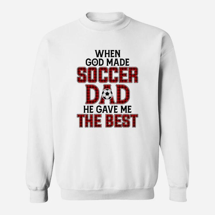 When God Made Soccer Dad He Gave Me The Best Funny Gift Sweat Shirt
