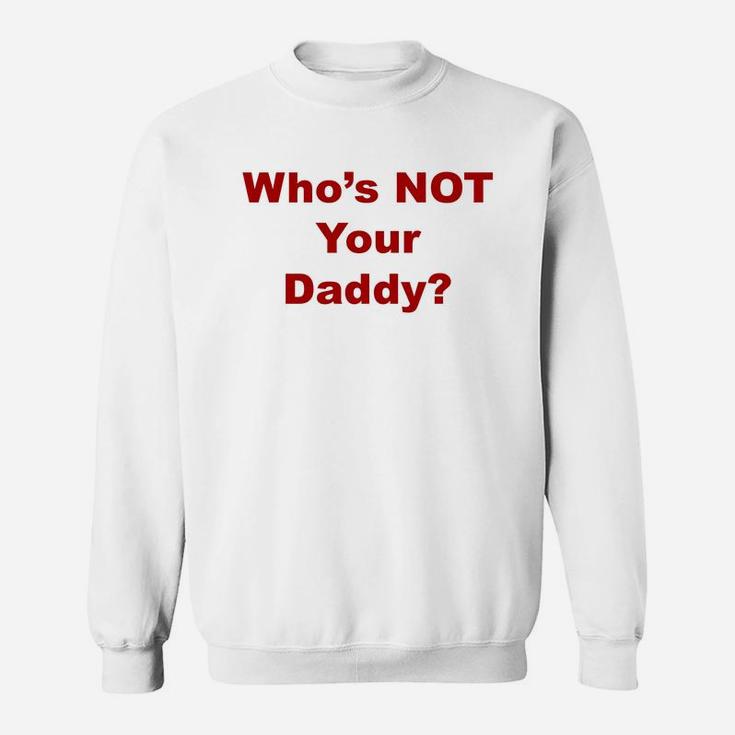 Whos Not Your Daddy, best christmas gifts for dad Sweat Shirt