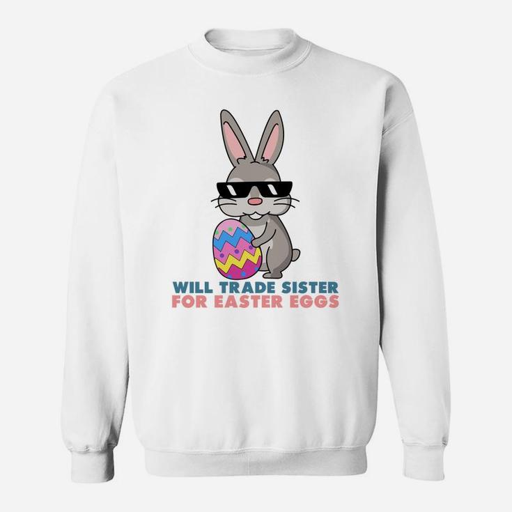 Will Trade Sister For Easter Eggs Funny Sweat Shirt