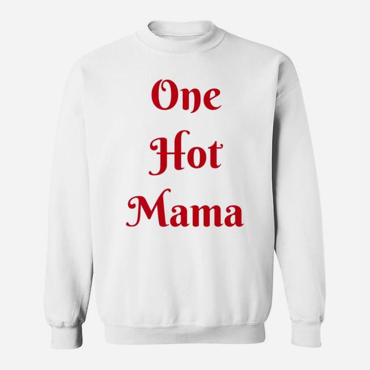 Womens One Hot Mama Mothers Day Best Gifs For Mom Sweat Shirt