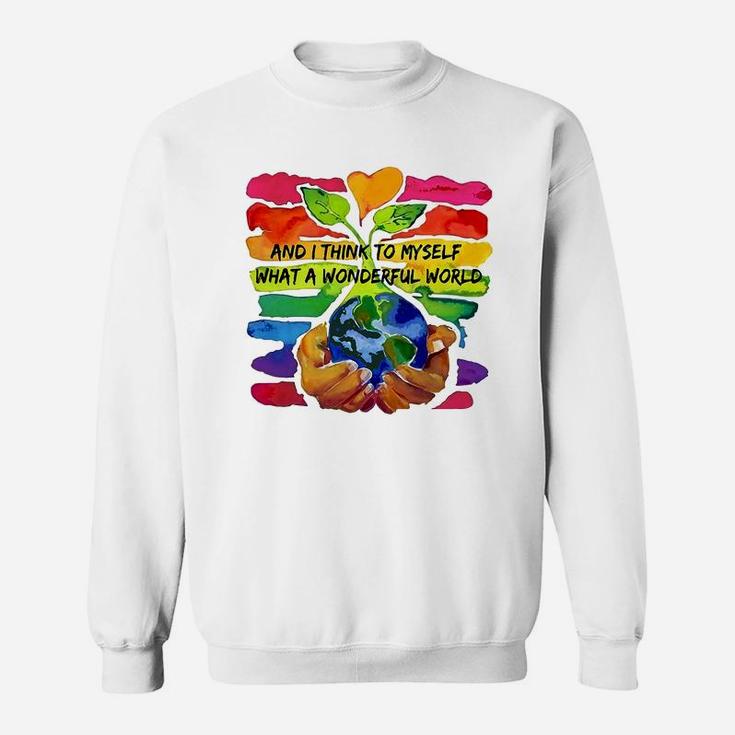 World Environment Day And I Think To Myself What A Wonderful World Shirt Sweatshirt