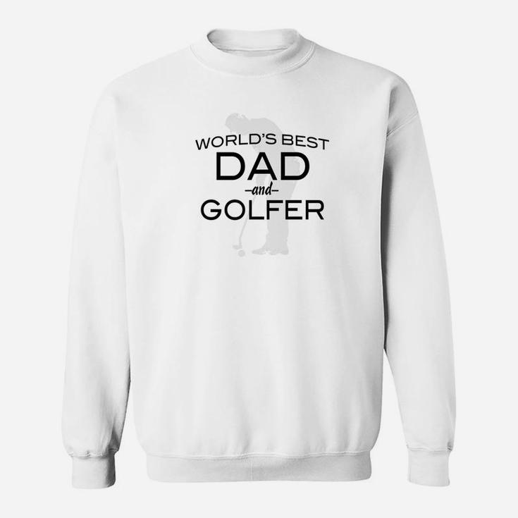 Worlds Best Dad And Golfer Fathers Day Sweat Shirt