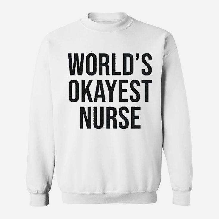 Worlds Okayest Nurse Sweat Shirt