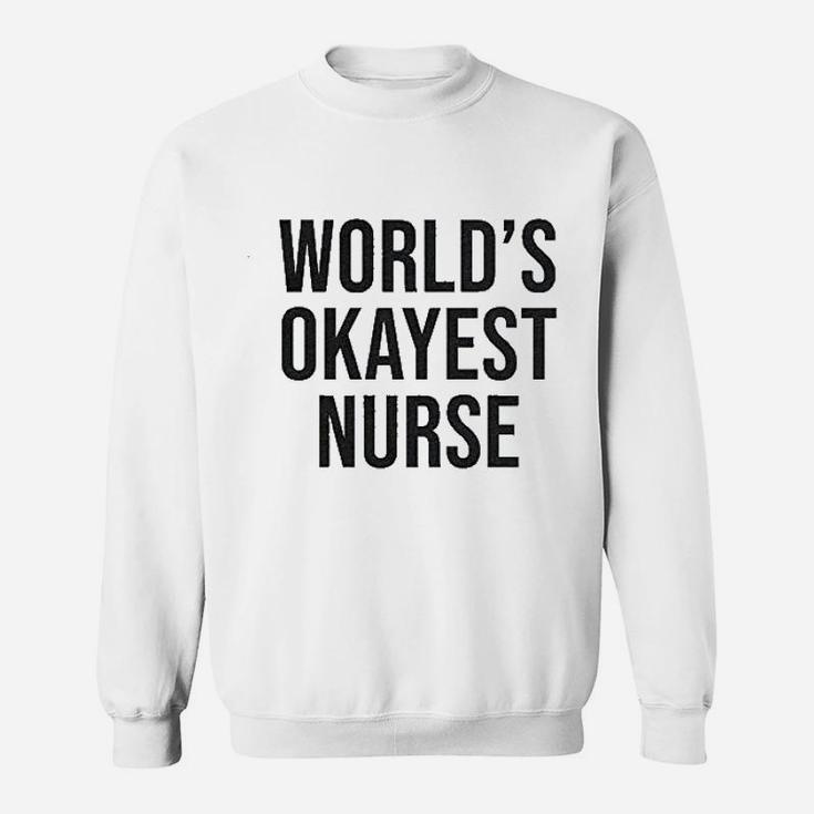 Worlds Okayest Nurse Sweat Shirt