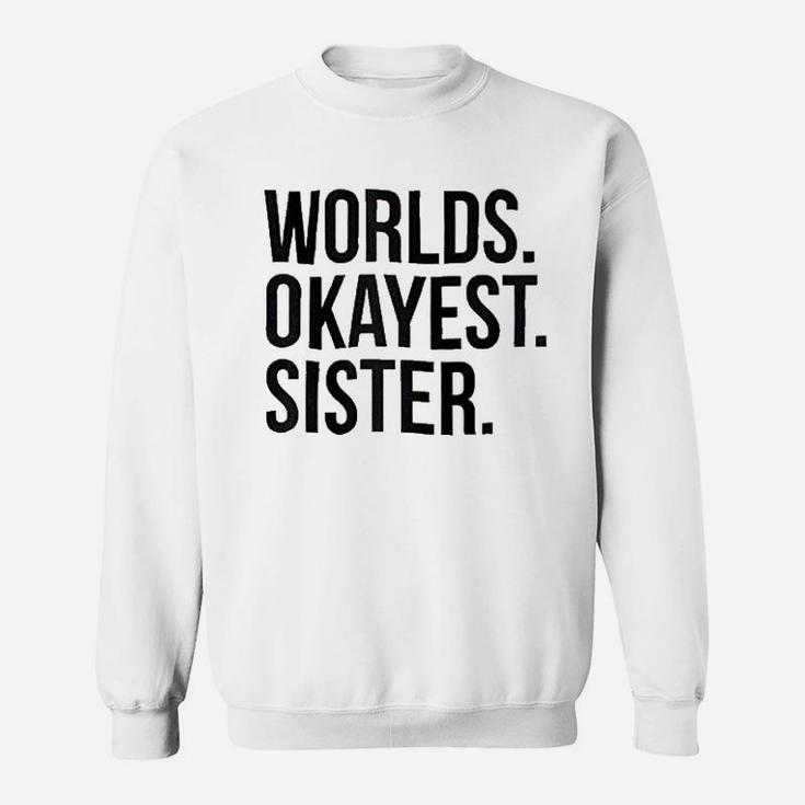Worlds Okayest Sister Sweat Shirt