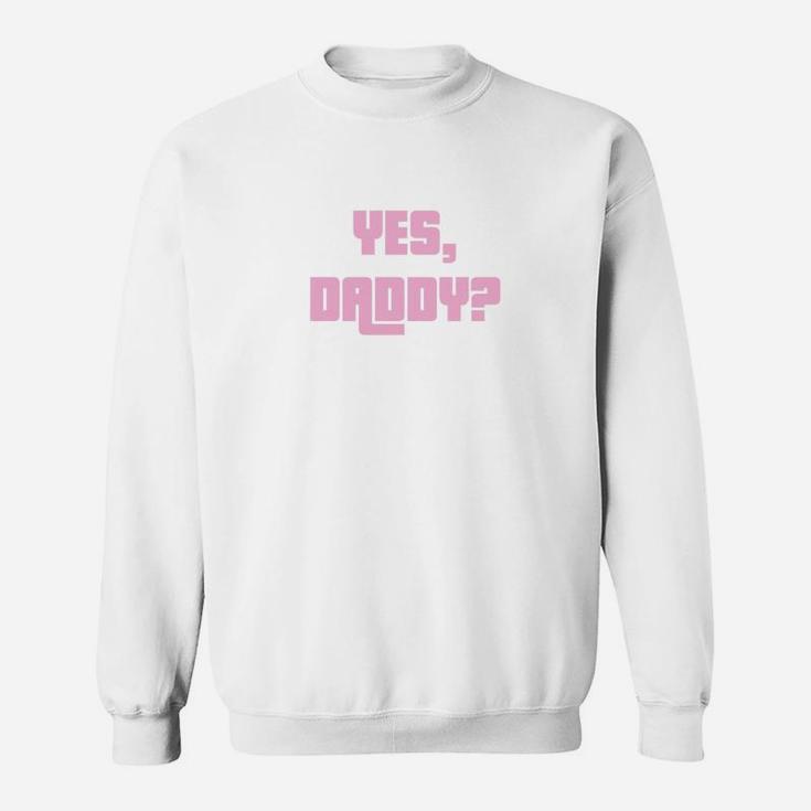 Yes Daddy Dad Shirts Funny Humor Sweat Shirt