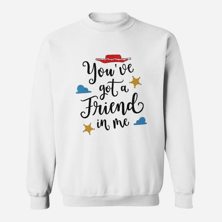 You Have Got A Friend In Me, best friend birthday gifts, birthday gifts for friend, gift for friend Sweat Shirt