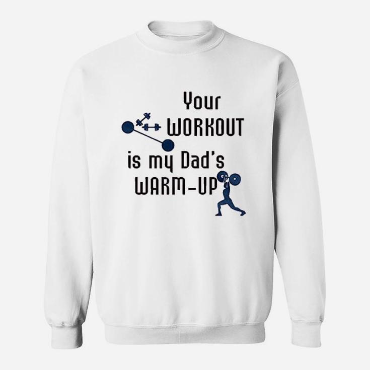 Your Workout Is My Dads Warm Up Sweat Shirt