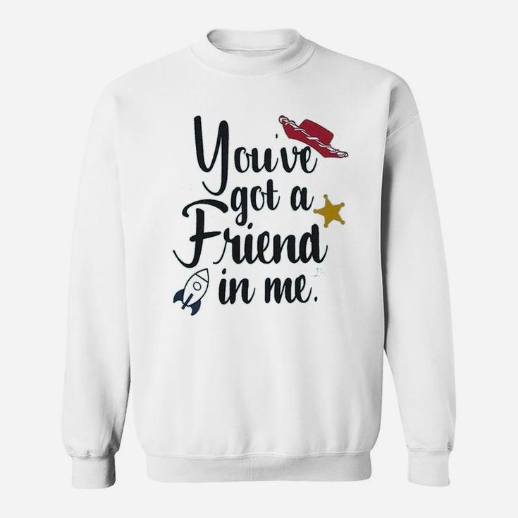 Youve Got A Friend In Me Friends Gift, best friend gifts Sweat Shirt