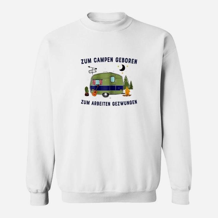 Zum Campen Geborenes Sweatshirt, Motiv für Campingfans