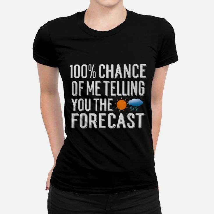 100 Chance Of Me Telling You The Forecast Weather Ladies Tee