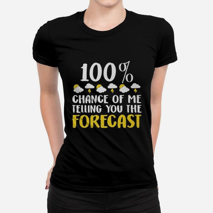 100 Chance Of Me Telling You The Forecast Weather Ladies Tee