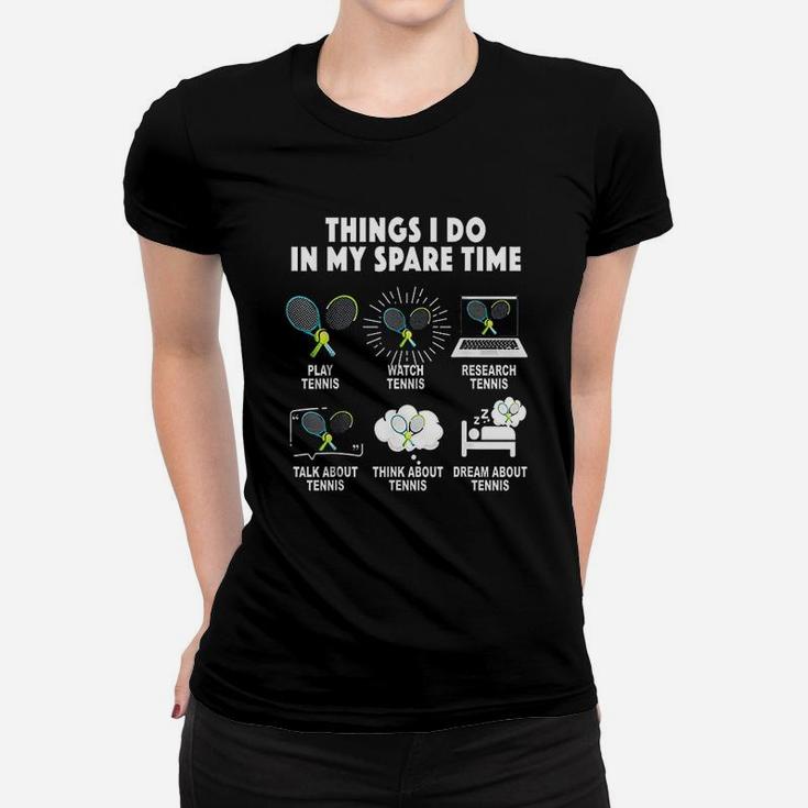 6 Things I Do In My Spare Time Tennis Lover Women T-shirt