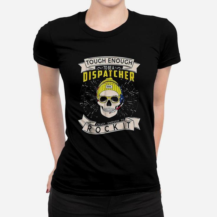 911 Dispatcher Tough Enough To Be A Dispatcher Women T-shirt