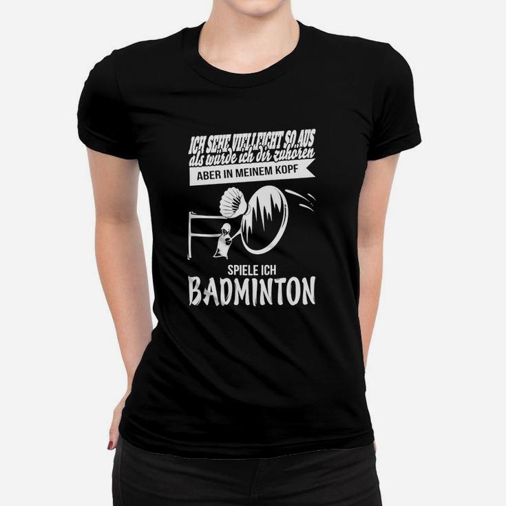 Aber In Meinem Kopf Spiele Ich Badminton Frauen T-Shirt