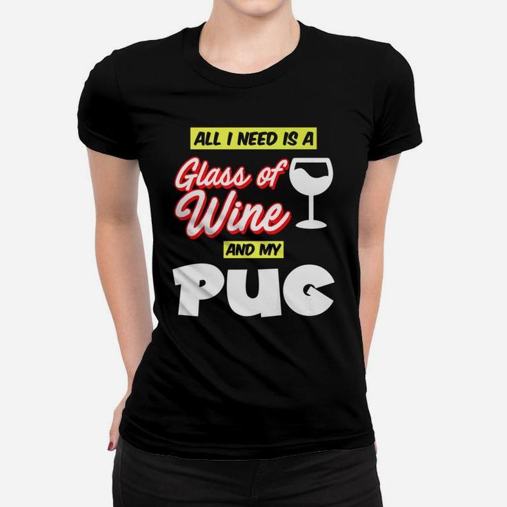 All I Need Is A Glass Of Wine My Pug T For Pug Owners Ladies Tee