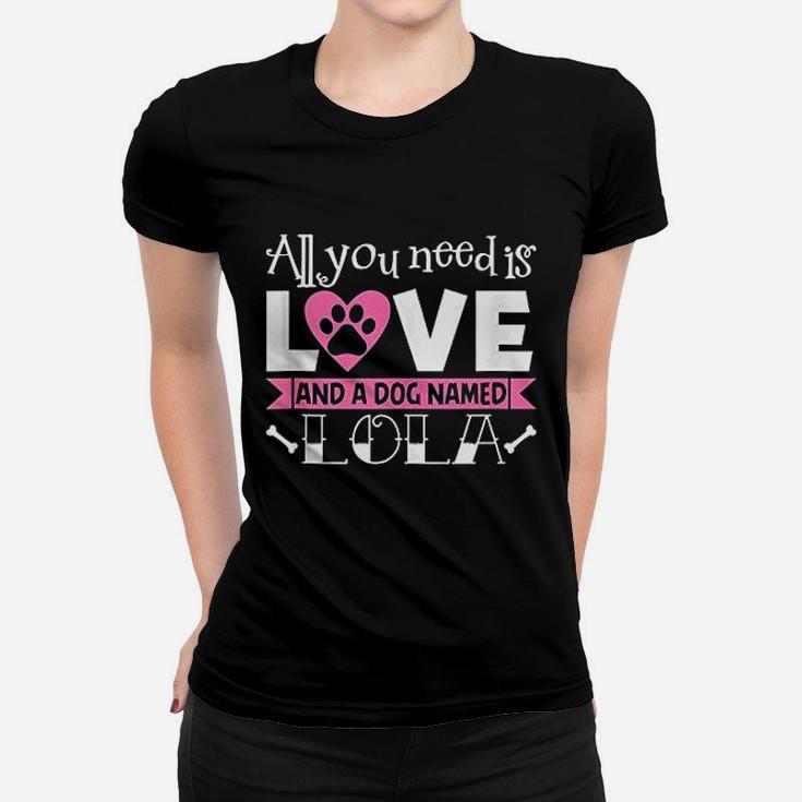 All You Need Is Love And A Dog Named Lola Owner Ladies Tee