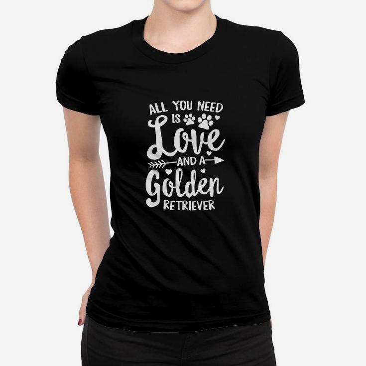 All You Need Is Love And A Golden Retriever Dog Mom Mama Ladies Tee