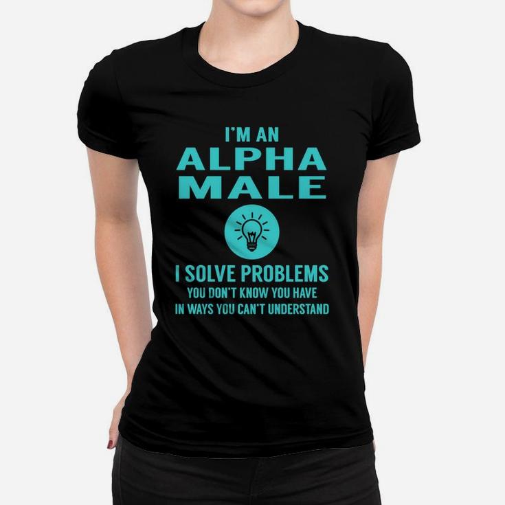 Alpha Male I Solve Problem Job Title Shirts Women T-shirt