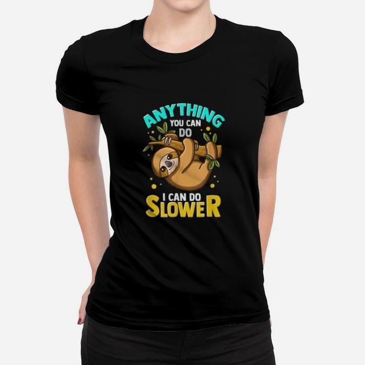 Anything You Can Do I Can Do Slower Lazy Sloth Graphic Ladies Tee