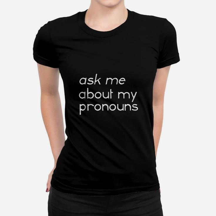Ask Me About My Pronouns Gender Identity Educate Women T-shirt