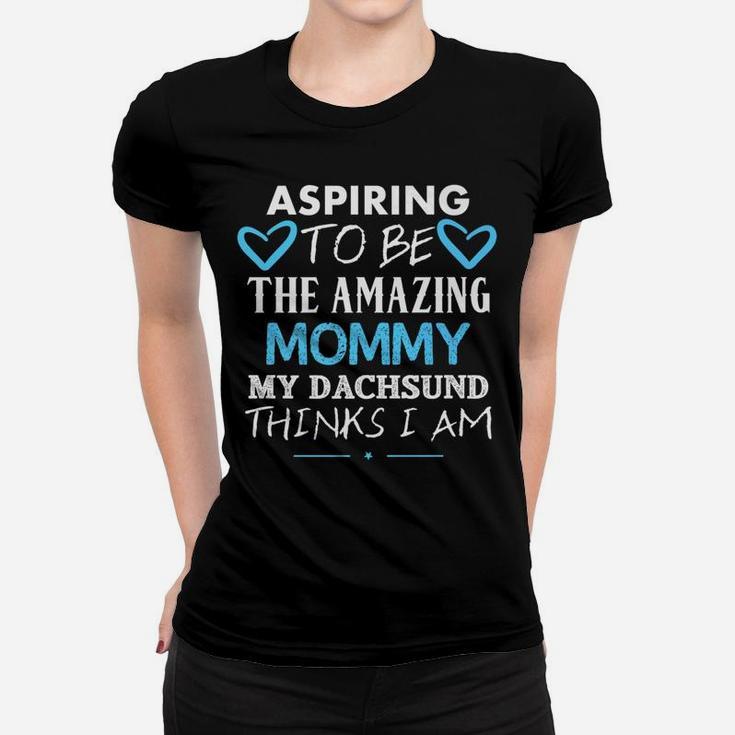 Aspiring To Be The Amazing Mommy Cute Dachsund Ladies Tee