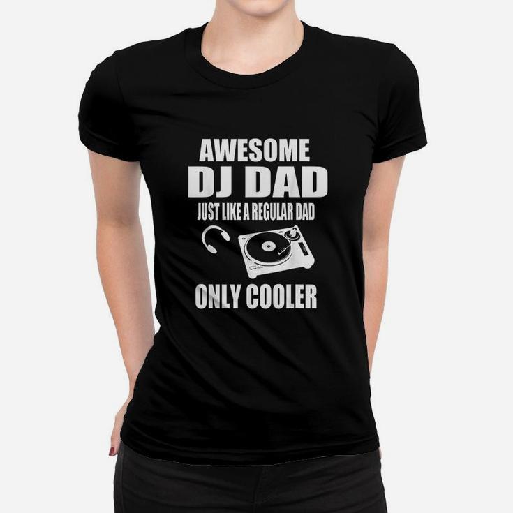 Awesome Dj Dad Just Like A Regular Dad Only Cooler Ladies Tee