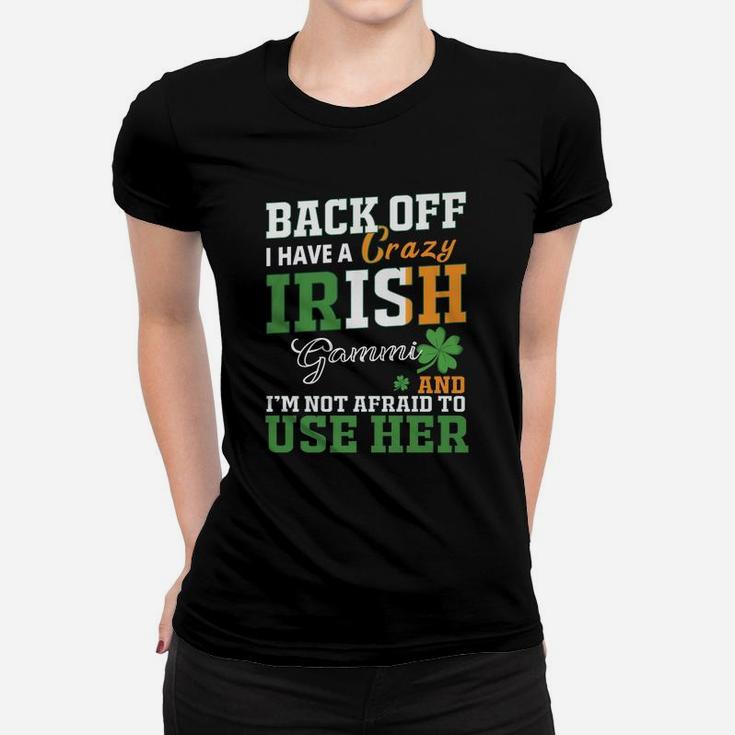 Back Off I Have A Crazy Irish Gammi And I Am Not Afraid To Use Her St Patricks Day Funny Saying Ladies Tee