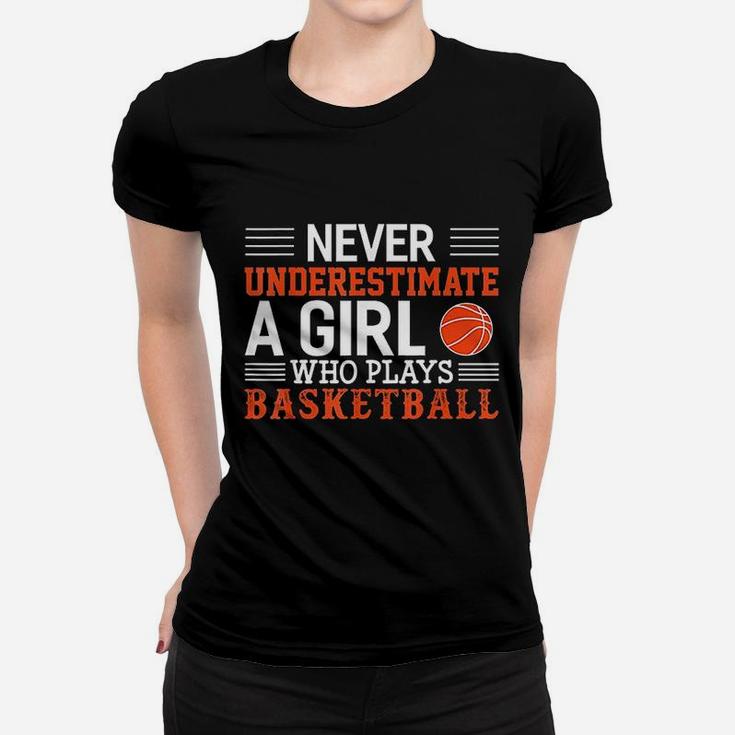 Basketball Never Underestimate A Girl Who Plays Basketball Ladies Tee