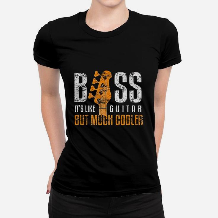 Bass Its Like Guitar But Much Cooler Bassist And Guitar Rock Ladies Tee