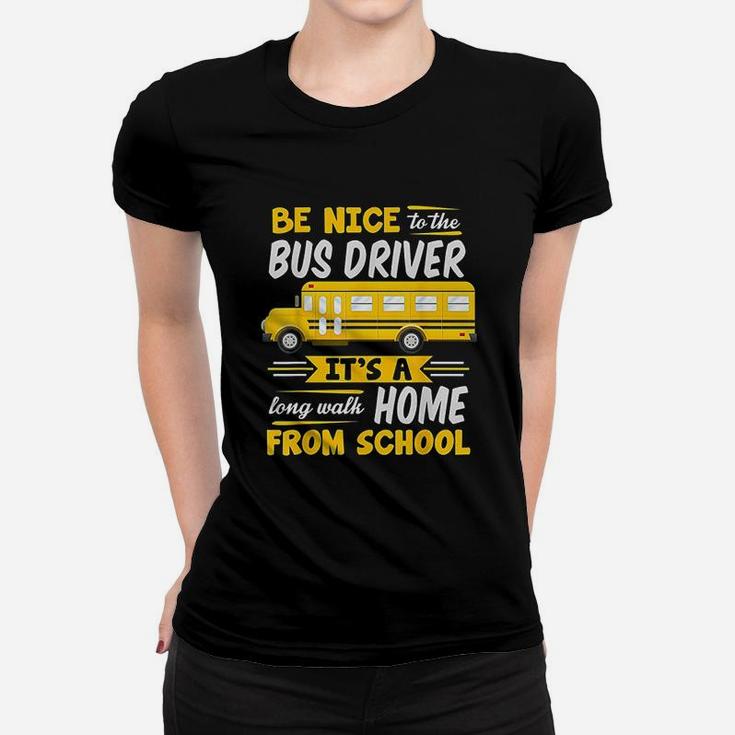 Be Nice To The Bus Driver Funny School Bus Driver Ladies Tee