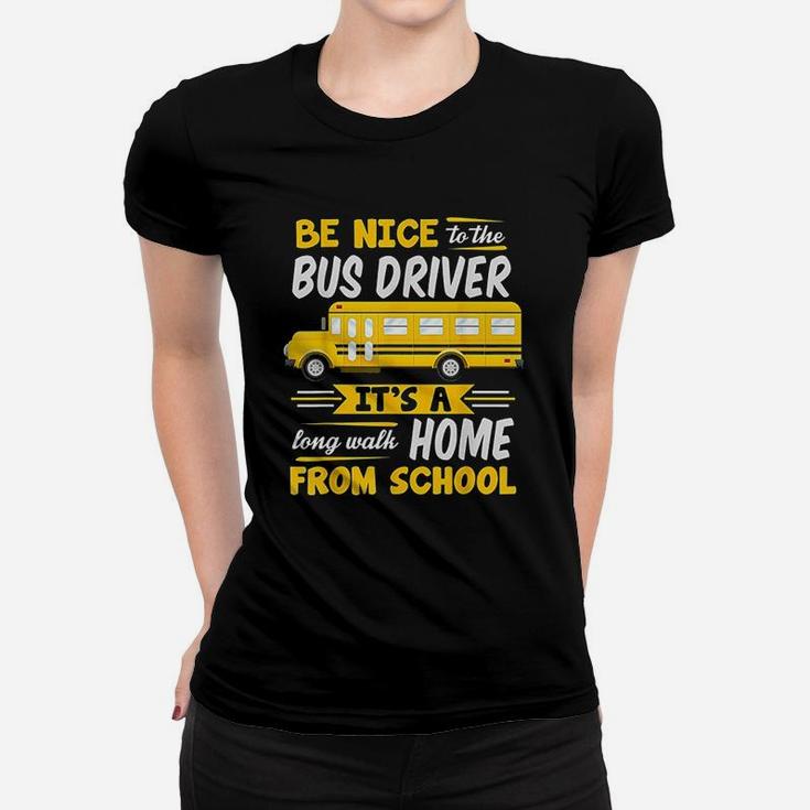 Be Nice To The Bus Driver Funny School Bus Driver Women T-shirt