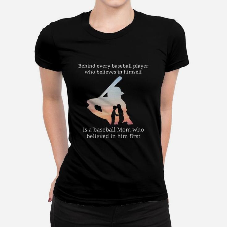 Behind Every Baseball Player Who Believes In Himself Is A Baseball Mom Ladies Tee