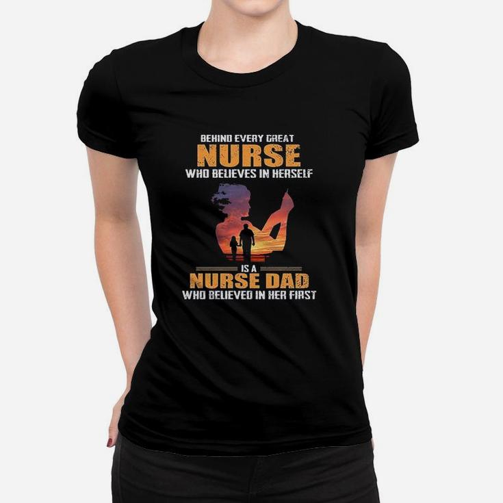 Behind Every Great Nurse Who Believes In Herself Is A Nurse Dad Ladies Tee