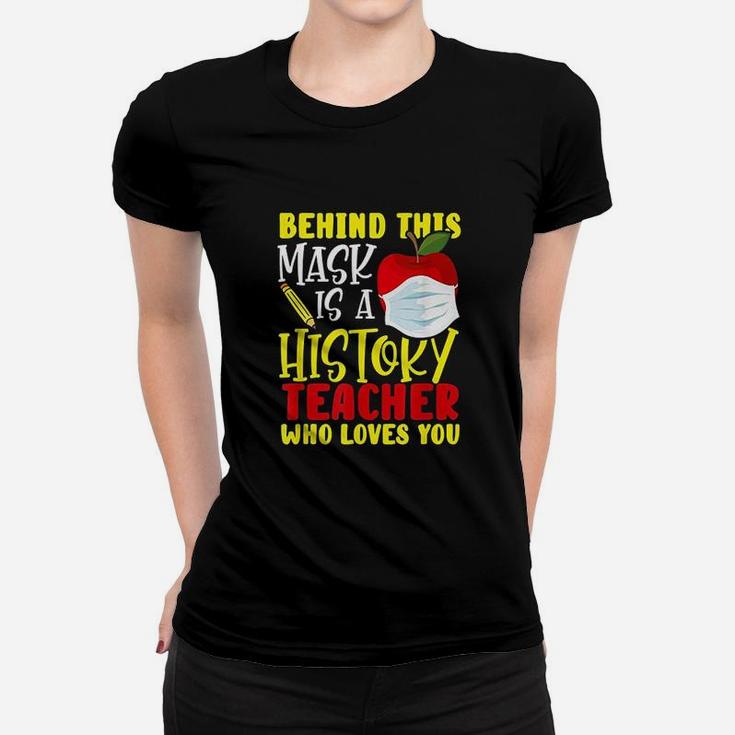 Behind This Is A History Teacher Who Loves You Ladies Tee