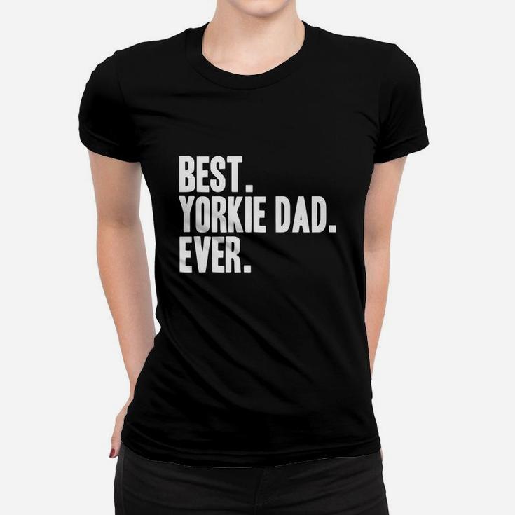 Best Yorkie Dad Ever Shirt Yorkies Terriers Shirts Ladies Tee