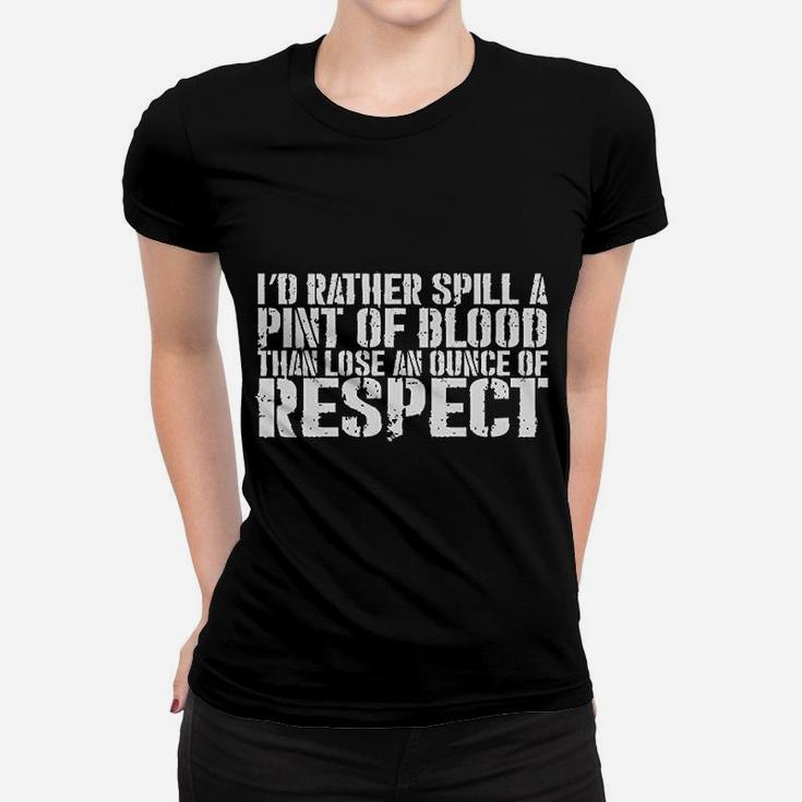 Better To Spill A Pint Of Blood Than Lose An Ounce Of Respect Black Ladies Tee