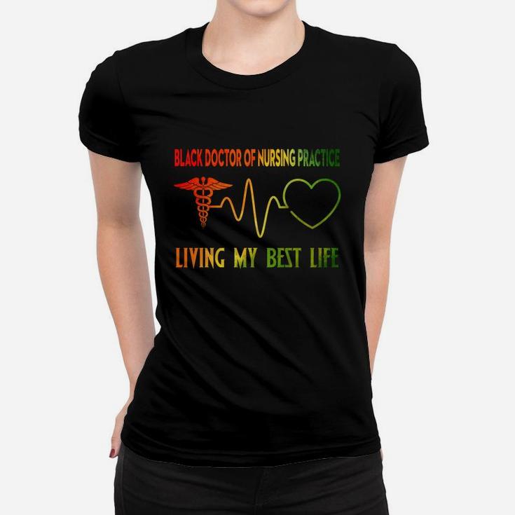 Black Doctor Of Nursing Practice Living My Best Life Proud Black 2020 Women T-shirt