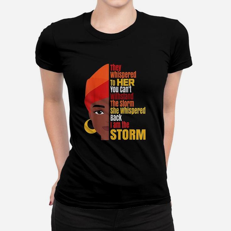 Black History Month I Am The Storm Melanin Popping Gift Ladies Tee