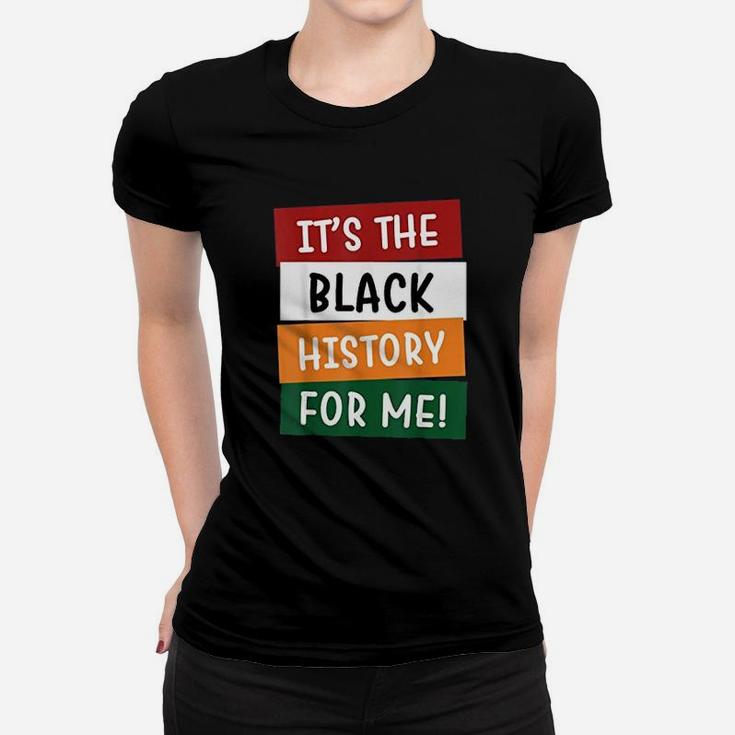 Black History Month It Is The Black History For Me Ladies Tee